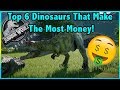 Top 6 DINOSAURS That Make The Most MONEY In JURASSIC WORLD EVOLUTION!