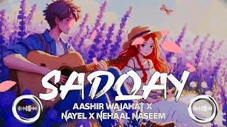 SADQAY AASHIR WAJAHAT X NAYEL X NEHAAL NASEEM LO-FI SONGS