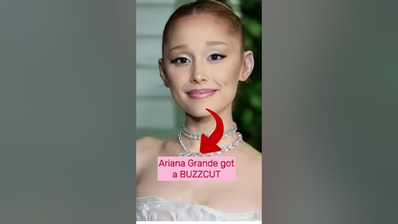 Ariana Grande Shocks Fans with a Bold Buzzcut YouTube
