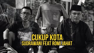 SUDRAWANI feat Romi Jahat - Cukup Kota  ( video lirik )