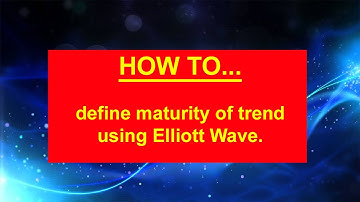 how to identify maturity of trend using elliott wave theory