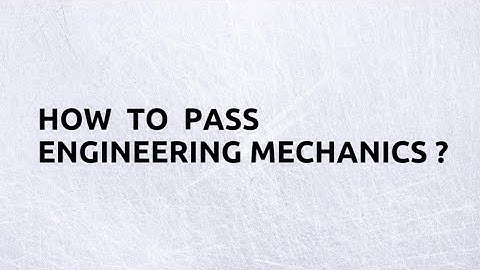 How to pass Engineering Mechanics? Important topics in engineering mechanics