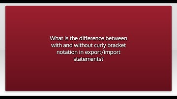 What is the difference between with and without curly bracket notation in export/import statemen...