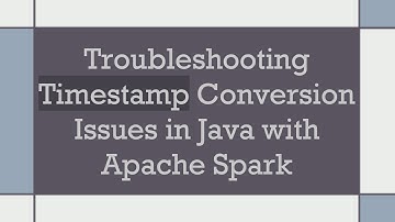 Troubleshooting Timestamp Conversion Issues in Java with Apache Spark