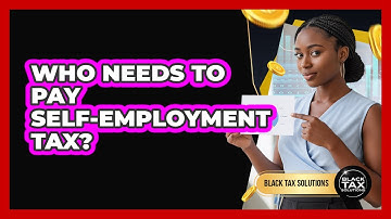 Who Needs To Pay Self-Employment Tax?