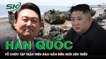 Hàn Quốc tổ chức tập trận trên đảo gần biên giới liên Triều
