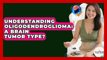 Understanding Oligodendroglioma: A Brain Tumor Type? - Brain Health Support Network