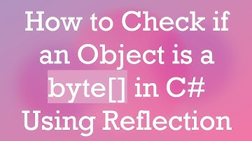How to Check if an Object is a byte[] in C#  Using Reflection