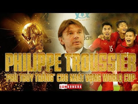 PHILIPPE TROUSSIER | “PHÙ THỦY TRẮNG” CHO KHÁT VỌNG WORLD CUP