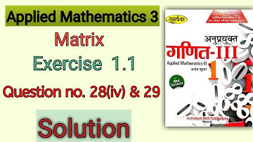 Applied Mathematics 3 // Matrix // Exercise 1.1 Question no. 28(iv) & 29
