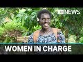In this bougainville village the women are in charge  abc news