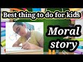 Best thing for kids to do.( moral video)