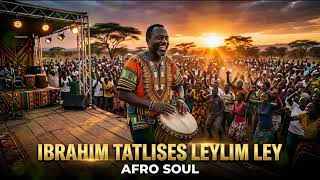 Leylim Ley Afro Soul Fusion 🎶 Deep Turkish Emotional Remix