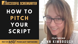 Successfully Pitch Your Script with Ann Kimbrough | #howtopitch
