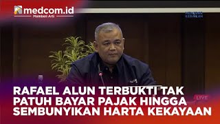 RAFAEL ALUN TERBUKTI TAK PATUH BAYAR PAJAK HINGGA SEMBUNYIKAN HARTA KEKAYAAN