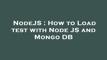 NodeJS : How to Load test with Node JS and Mongo DB