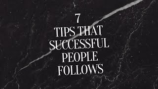 7 Tips that will transform your life