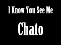 I know you see me chato