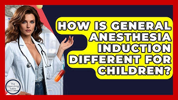 How Is General Anesthesia Induction Different For Children? - The Operating Table