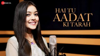 Hai Tu Aadat Ki Tarah -   | Nishtha Sharma | Anjjan Bhattacharya | Kumaar