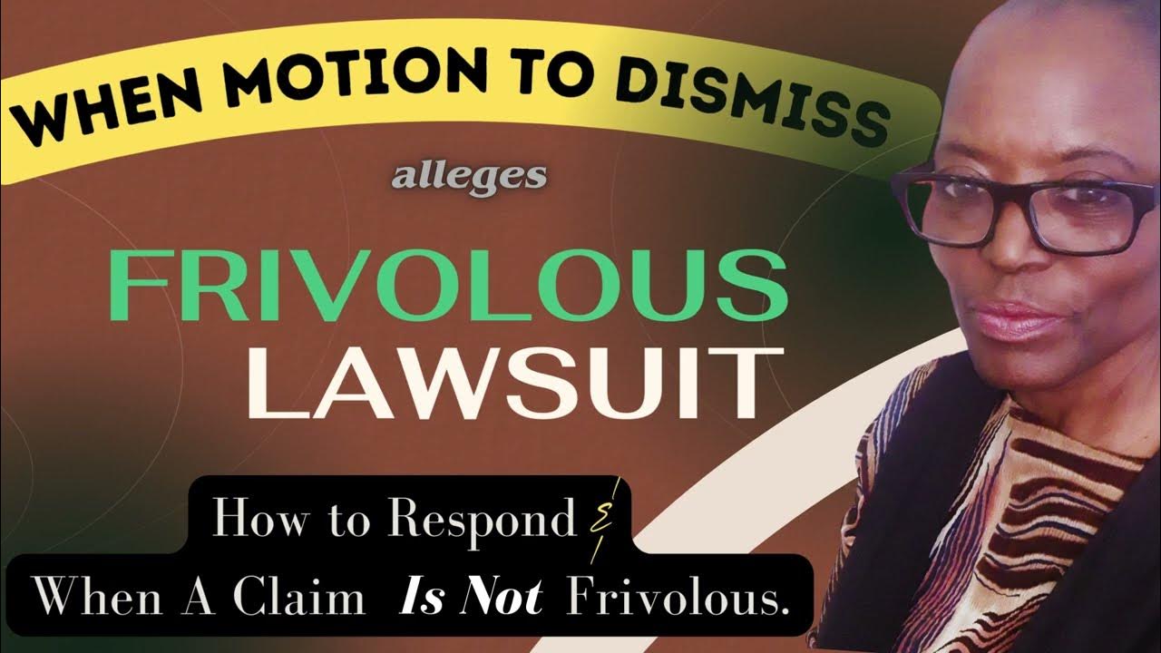 When Motion to Dismiss Alleges Frivolous Lawsuit. How To Respond. And