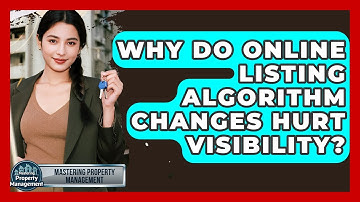 Why Do Online Listing Algorithm Changes Hurt Visibility? - Mastering Property Management