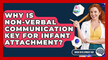 Why Is Non-verbal Communication Key For Infant Attachment? - Brain Development Hub