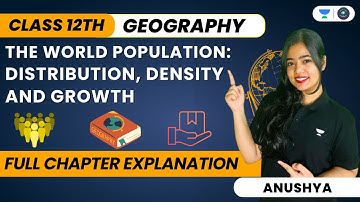 The World Population: Distribution, Density and Growth | One Shot | Class 12 Geography | Anushya