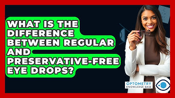 What Is The Difference Between Regular And Preservative-free Eye Drops? - Optometry Knowledge Base