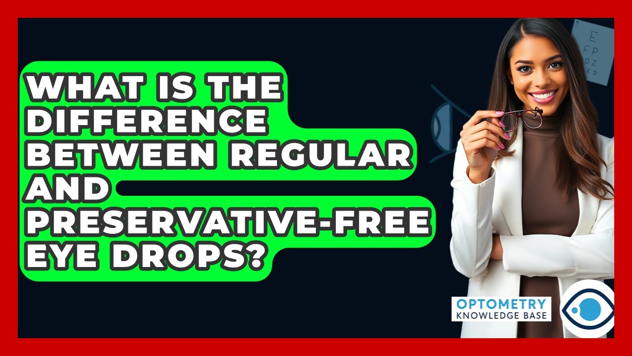 What Is The Difference Between Regular And Preservative-free Eye Drops? - Optometry Knowledge Base