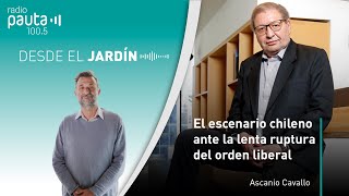 Ascanio Cavallo sobre el escenario chileno ante la lenta ruptura del orden liberal