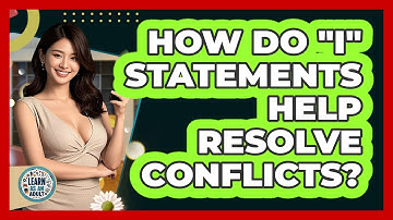 How Do "I" Statements Help Resolve Conflicts? - Learn As An Adult