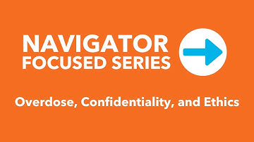 Navigator Focused Series: Overdose, Confidentiality, and Ethics