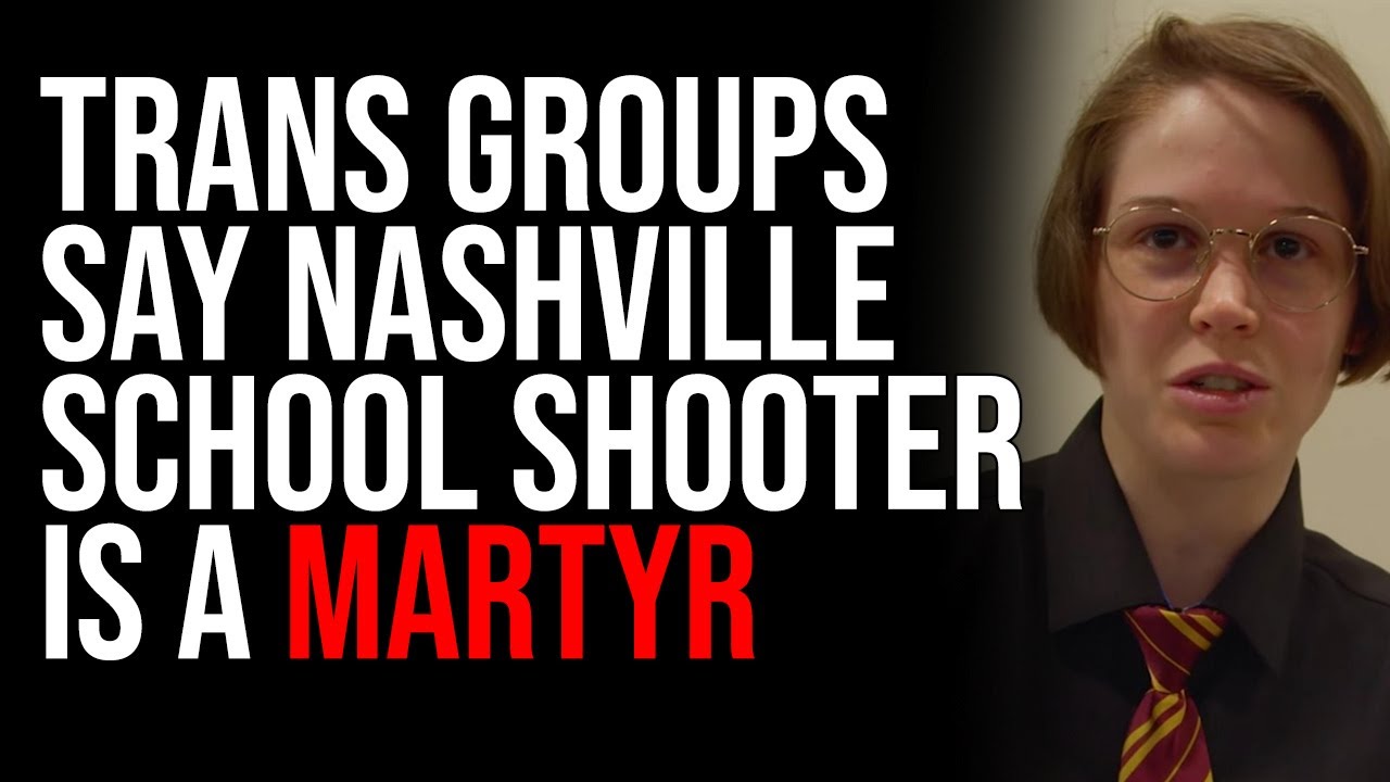 Trans Groups Are Treating Nashville School Shooter As A Martyr, Hateful Rhetoric RAMPS UP