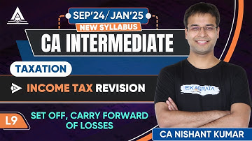 CA Intermediate Taxation | L9: Set Off and Carry Forward of Losses By CA Nishant Kumar