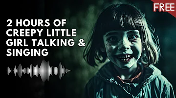 Creepy Little Girl Talking Singing 2 HOURS | Scary Horror Voice (HD) (FREE)