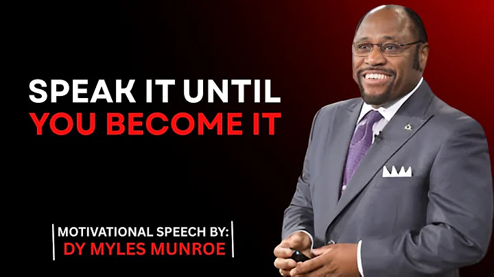 SPEAK IT UNTIL YOU BECOME IT BEST MOTIVATIONAL SPEECH BY DR MYLES MUNROE #motivationalquotes