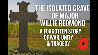 The Isolated Grave of Major Willie Redmond – A Forgotten Story of War, Unity & Tragedy