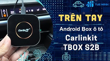 Trên tay Android Box Carlinkit Tbox S2B CPU 8x giá bình dân hiệu năng tốt