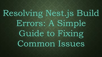Resolving Nest.js Build Errors: A Simple Guide to Fixing Common Issues