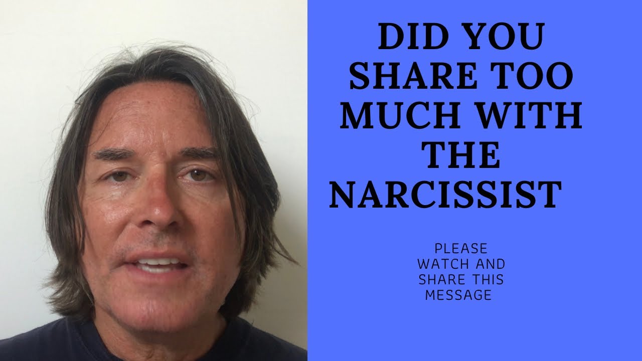 DID YOU SHARE TOO MUCH WITH THE NARCISSIST