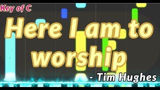 Video thumbnail of "Here I am to worship  - Tim Hughes (Key of C) | Christian Music Piano Tutorial"