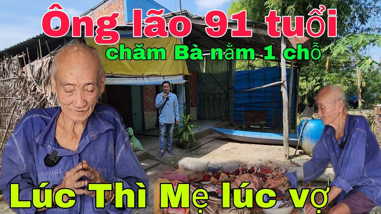 Ông lão 91 tuổi một mình chăm Bà nằm một chỗ lúc thì Mẹ lúc thì vợ