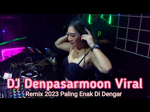 DJ Denpasarmoon Paling Enak Di dengar Remix Terbaru 2023