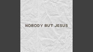 Nobody But Jesus