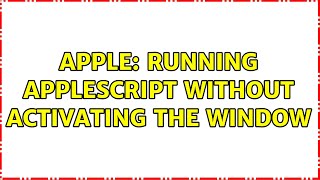 Apple: Running AppleScript without activating the window
