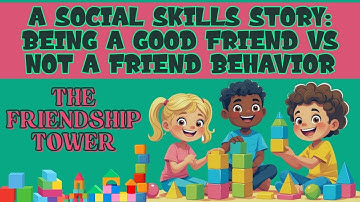 The Friendship Tower | Social Skills Story for Kids: Being a Good Friend vs. Not a Friend Behavior