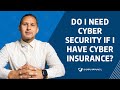 Do I need cyber security if I have cyber insurance?
