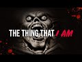 The Thing That I Am - Creepypasta