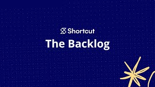 Managing your Backlog in Shortcut | Shortcut Webinar